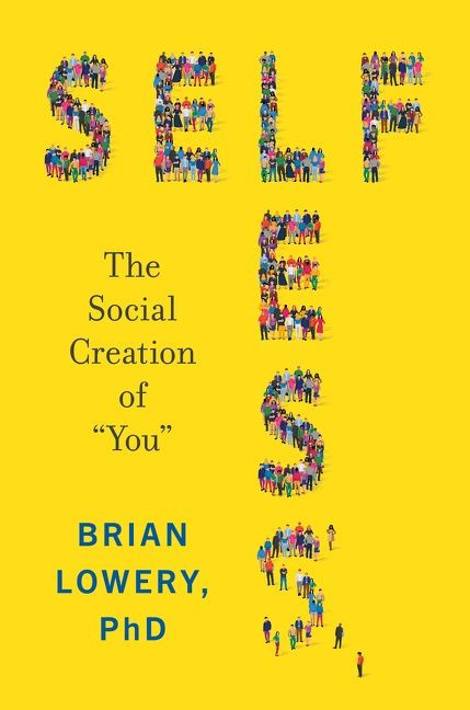 Selfless: The Social Creation of “You” book cover by Brian Lowery