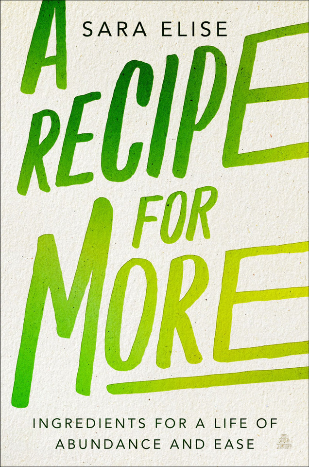 A Recipe for More: Ingredients for a Life of Abundance and Ease book cover by Sara Elise