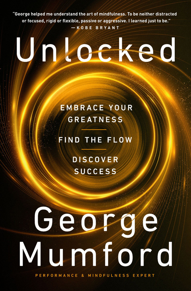 Unlocked: Embrace Your Greatness, Find the Flow, Discover Success book cover by George Mumford