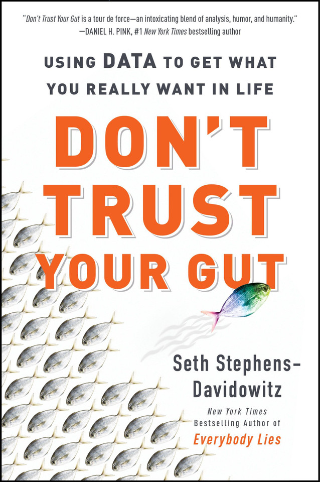 Don't Trust Your Gut: Using Data to Get What You Really Want in Life book cover by Seth Stephens-Davidowitz