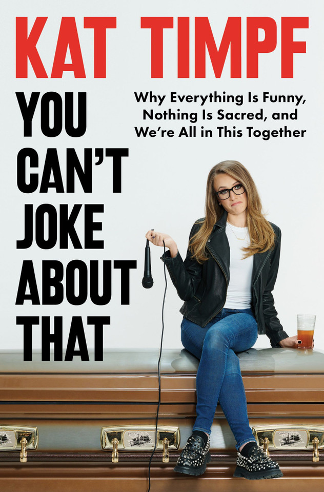 You Can't Joke About That: Why Everything Is Funny, Nothing Is Sacred, and We’re All in This Together book cover by Kat Timpf