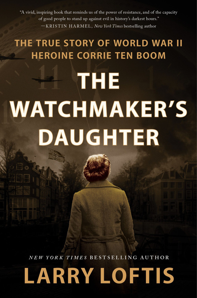 The Watchmaker's Daughter: The True Story of World War II Heroine Corrie ten Boom book cover by Larry Loftis