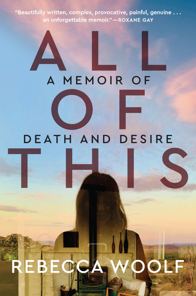 All of This: A Memoir of Death and Desire book cover by Rebecca Woolf