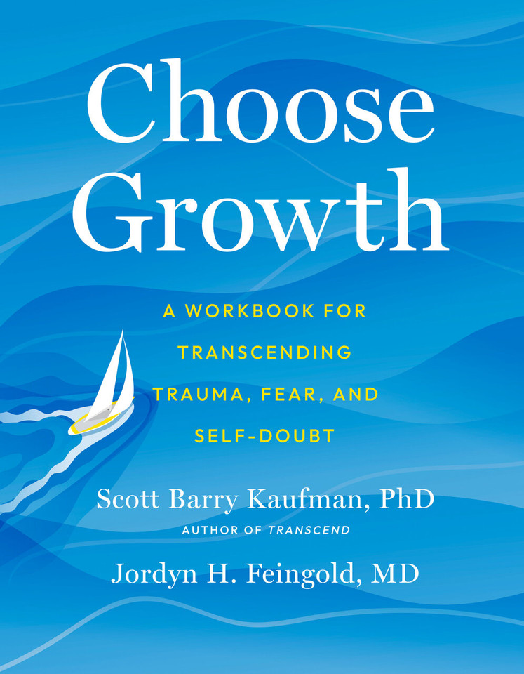Choose Growth: A Workbook for Transcending Trauma, Fear, and Self-Doubt book cover by Scott Barry Kaufman, PhD, Jordyn Feingold