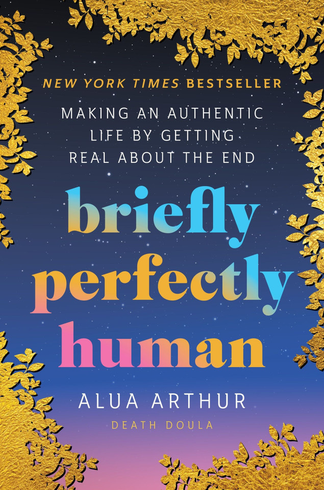 Briefly Perfectly Human: Making an Authentic Life by Getting Real About the End book cover by Alua Arthur