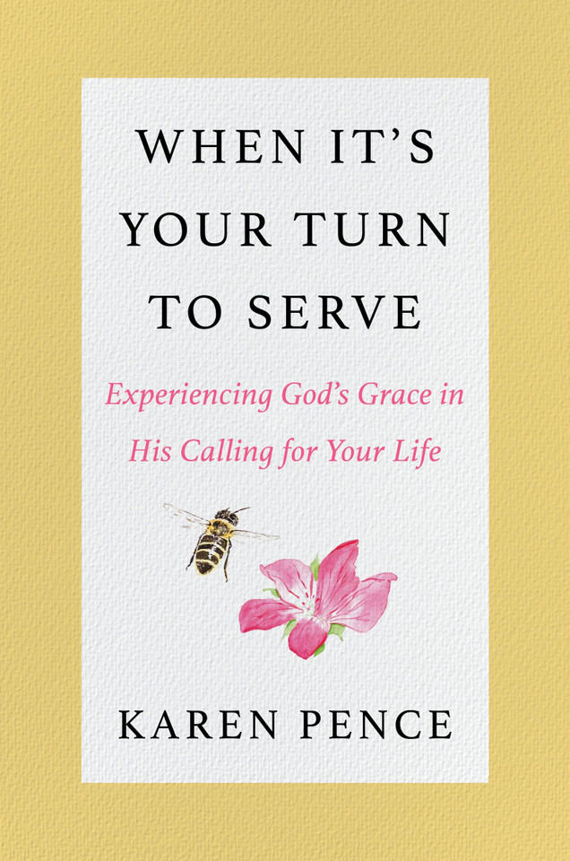 When It's Your Turn to Serve: Experiencing God’s Grace in His Calling for Your Life book cover by Karen Pence