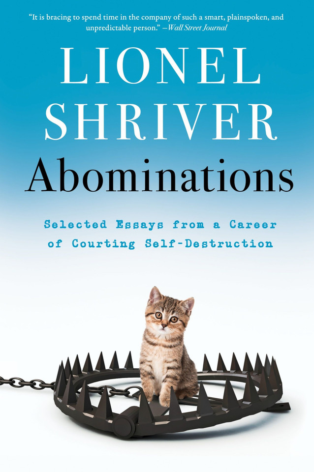 Abominations: Selected Essays from a Career of Courting Self-Destruction book cover by Lionel Shriver