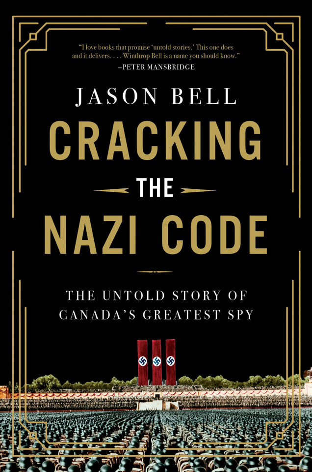 Cracking the Nazi Code: The Untold Story of Canada's Greatest Spy book cover by Jason Bell
