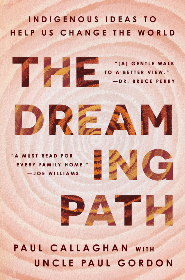 The Dreaming Path: Indigenous Ideas to Help Us Change the World book cover by Paul Callaghan, Uncle Paul Gordon