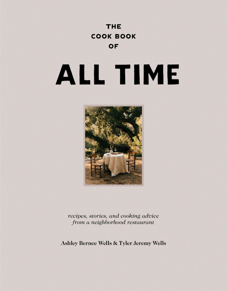 The Cook Book of All Time: Recipes, Stories, and Cooking Advice from a Neighborhood Restaurant book cover by Ashley Bernee Wells, Tyler Jeremy Wells