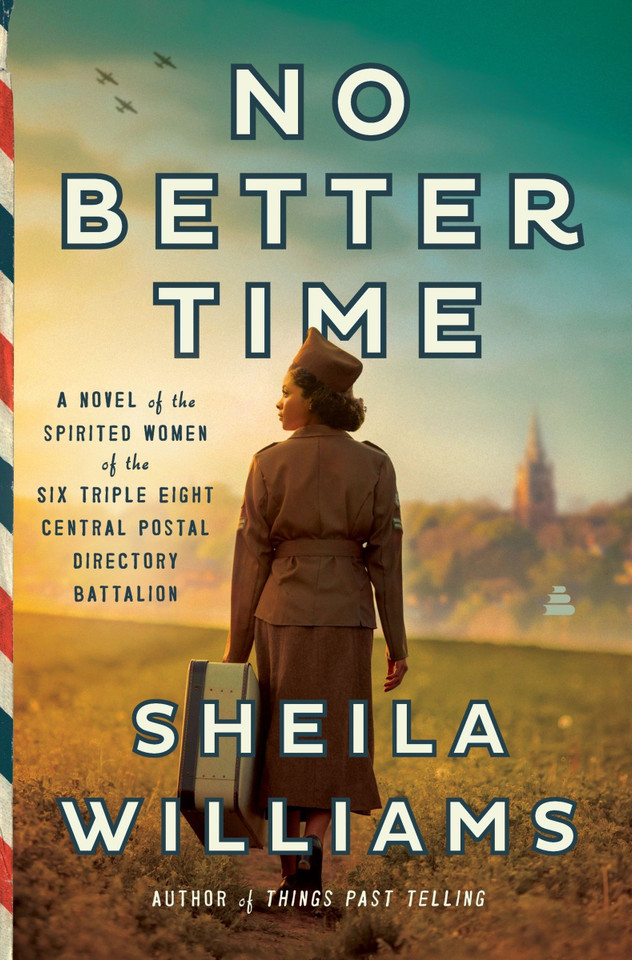No Better Time: A Novel of the Spirited Women of the Six Triple Eight Central Postal Directory Battalion book cover by Sheila Williams