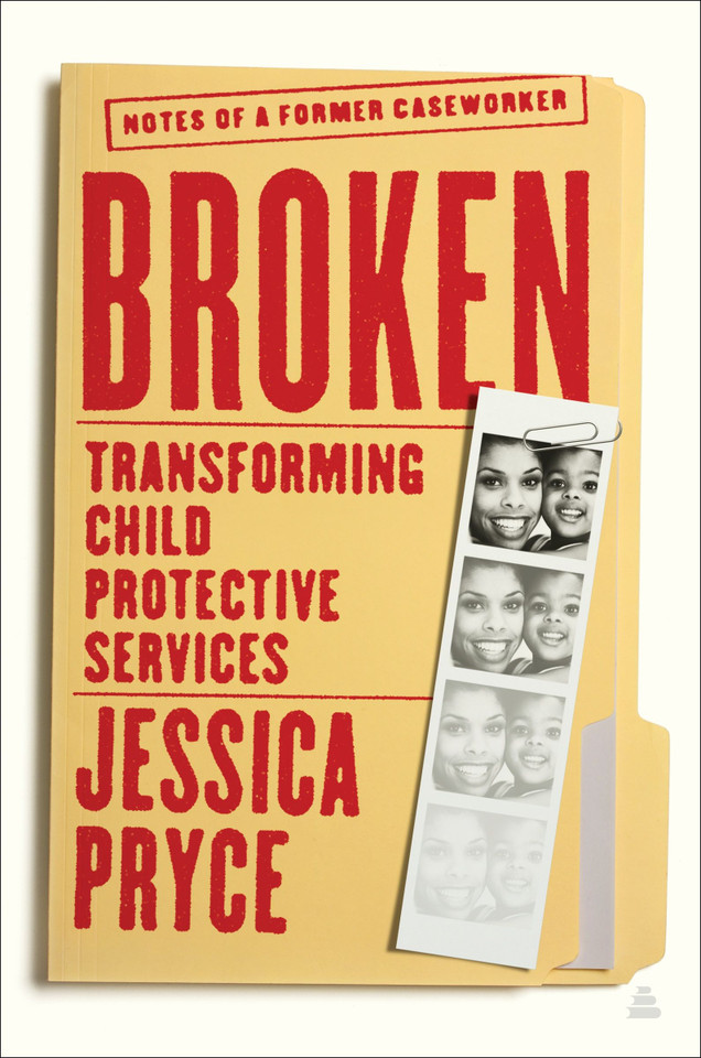 Broken: Transforming Child Protective Services—Notes of a Former Caseworker book cover by Jessica Pryce