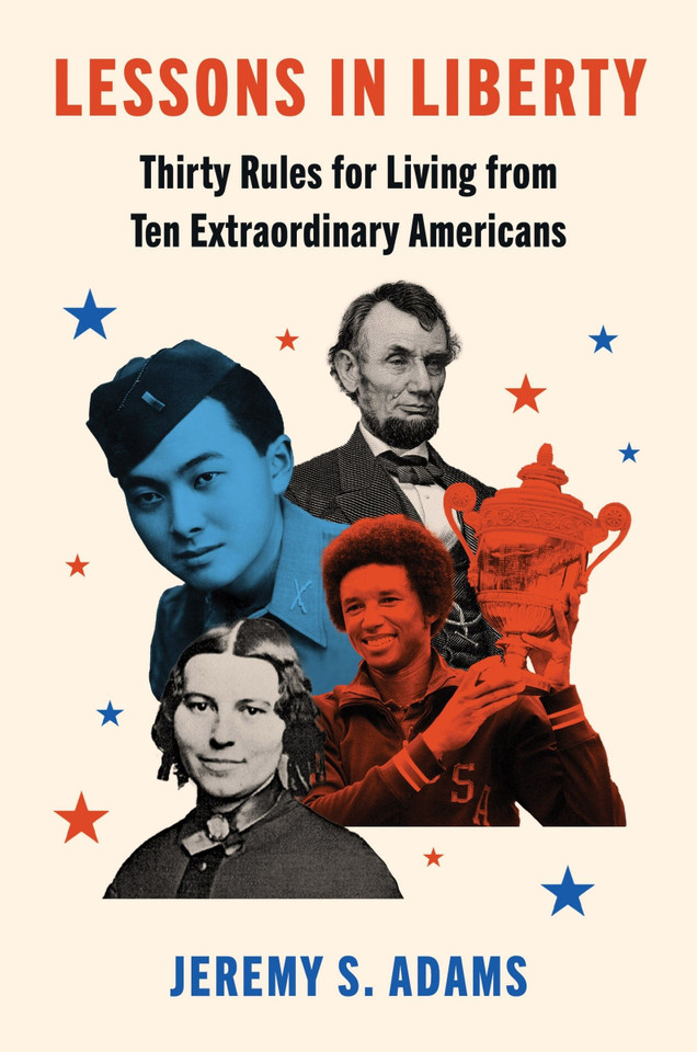 Lessons in Liberty: Thirty Rules for Living from Ten Extraordinary Americans book cover by Jeremy S. Adams