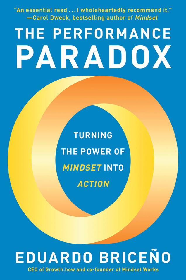 The Performance Paradox: Turning the Power of Mindset Into Action The Performance Paradox: Turning the Power of Mindset Into Action