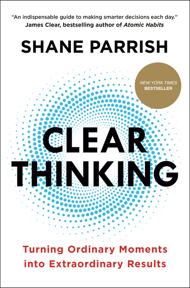 Clear Thinking: Turning Ordinary Moments into Extraordinary Results book cover by Shane Parrish