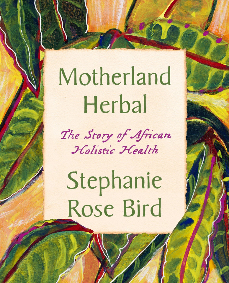 Motherland Herbal: The Story of African Holistic Health book cover by Stephanie Rose Bird
