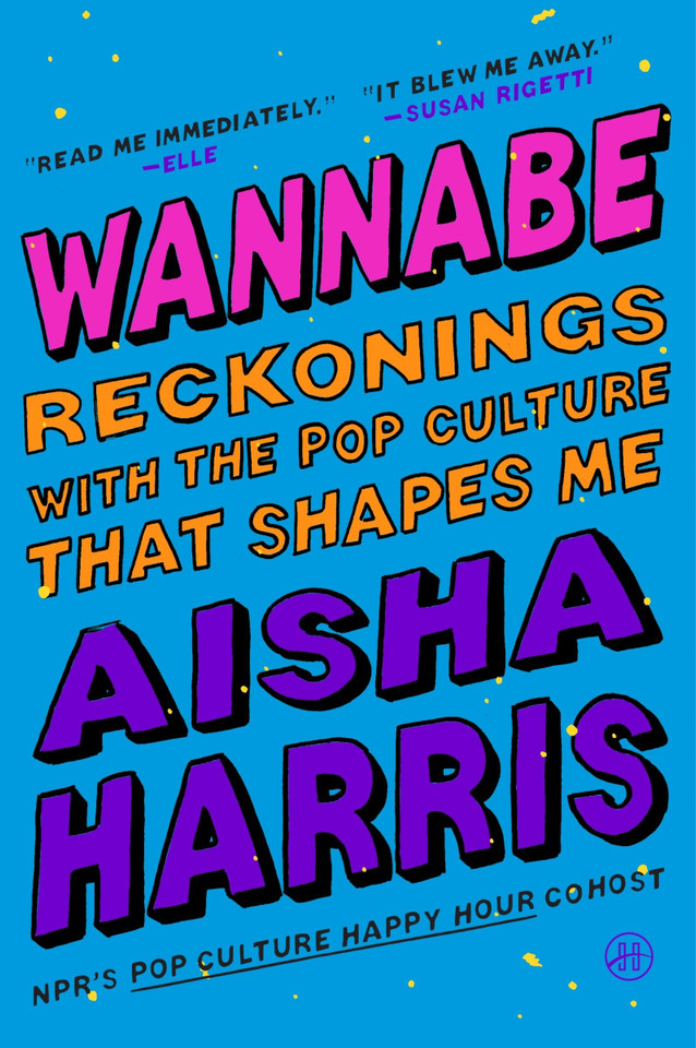 Wannabe: Reckonings with the Pop Culture That Shapes Me book cover by Aisha Harris