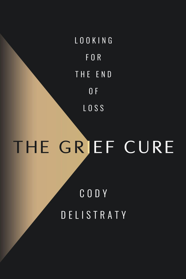 The Grief Cure: Looking for the End of Loss book cover by Cody Delistraty