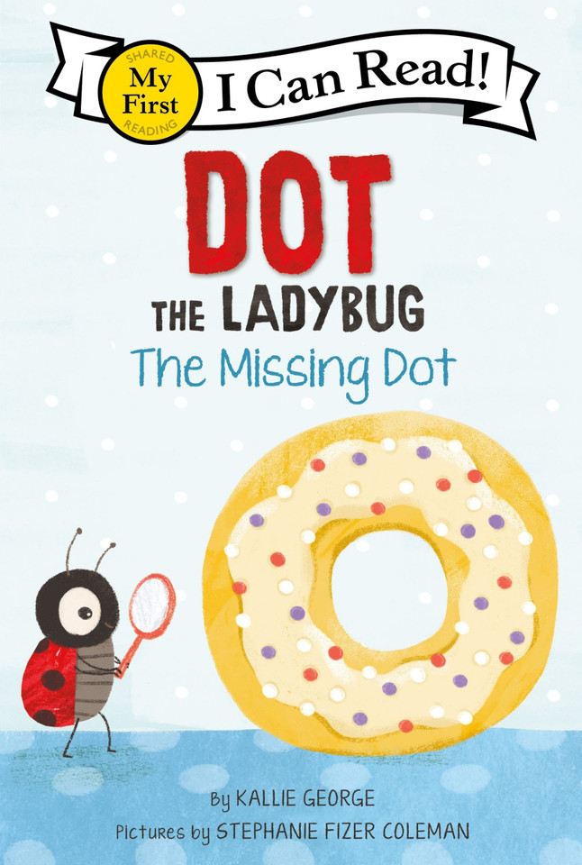 Dot the Ladybug: The Missing Dot (My First I Can Read) book cover by Kallie George