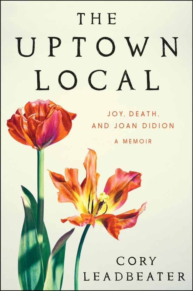 The Uptown Local: Joy, Death, and Joan Didion: A Memoir book cover by Cory Leadbeater