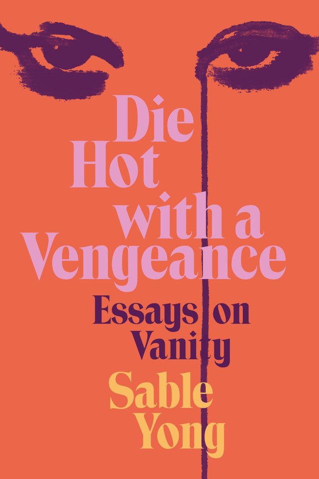 Die Hot with a Vengeance: Essays on Vanity book cover by Sable Yong