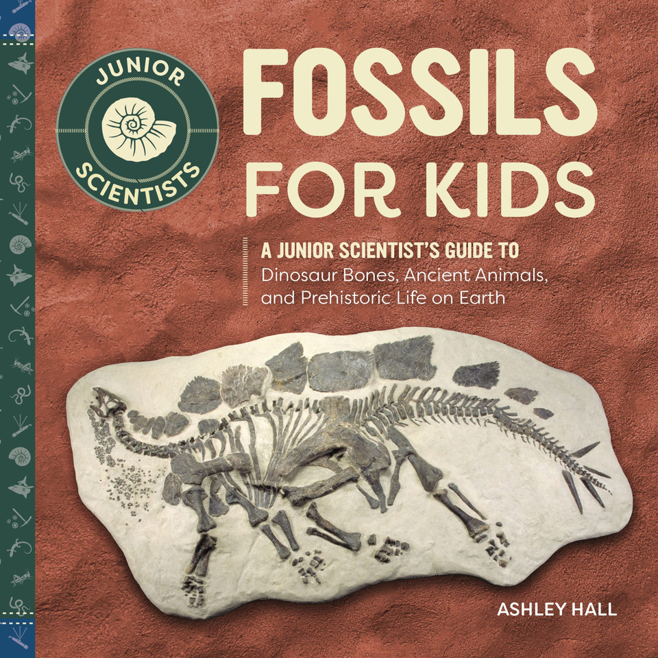 Fossils for Kids: A Junior Scientist's Guide to Dinosaur Bones, Ancient Animals, and Prehistoric Life on Earth Fossils for Kids: A Junior Scientist's Guide to Dinosaur Bones, Ancient Animals, and Prehistoric Life on Earth
