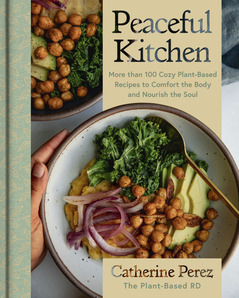 Peaceful Kitchen: More than 100 Cozy Plant-Based Recipes to Comfort the Body and Nourish the Soul [9780063322578]