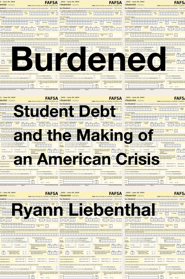 Burdened: Student Debt and the Making of an American Crisis book cover by Ryann Liebenthal