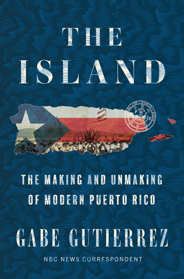 The Island: The Making and Unmaking of Modern Puerto Rico book cover by Gabe Gutierrez