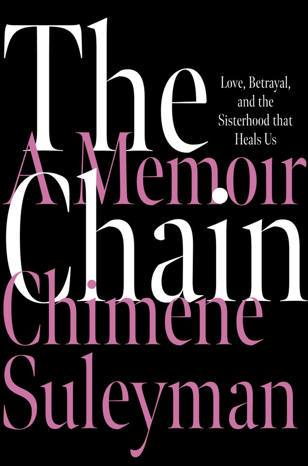 The Chain: Love, Betrayal, and the Sisterhood That Heals Us book cover by Chimene Suleyman