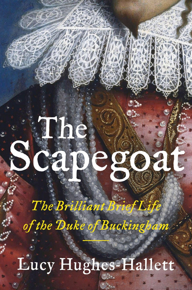 The Scapegoat: The Brilliant Brief Life of the Duke of Buckingham book cover by Lucy Hughes-Hallett