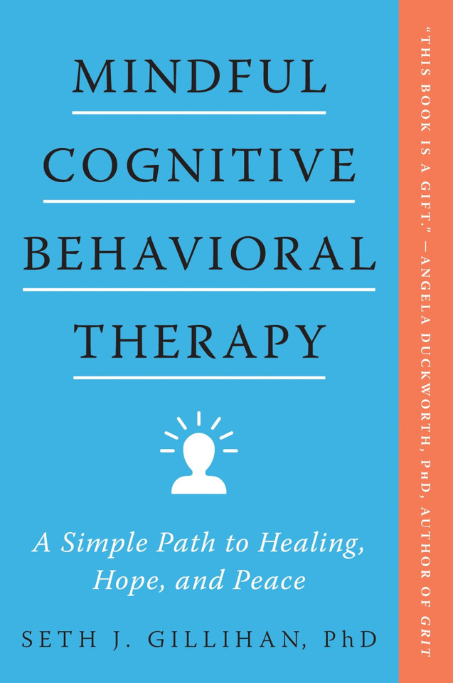 Mindful Cognitive Behavioral Therapy: A Simple Path to Healing, Hope, and Peace book cover by SETH J. GILLIHAN