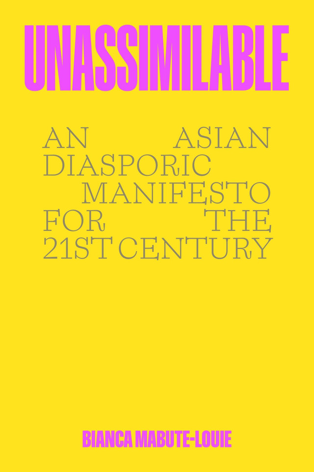 Unassimilable: An Asian Diasporic Manifesto for the Twenty-First Century [9780063277625]