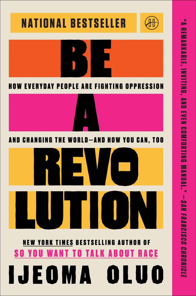 Be a Revolution: How Everyday People Are Fighting Oppression and Changing the World—and How You Can, Too book cover by Ijeoma Oluo