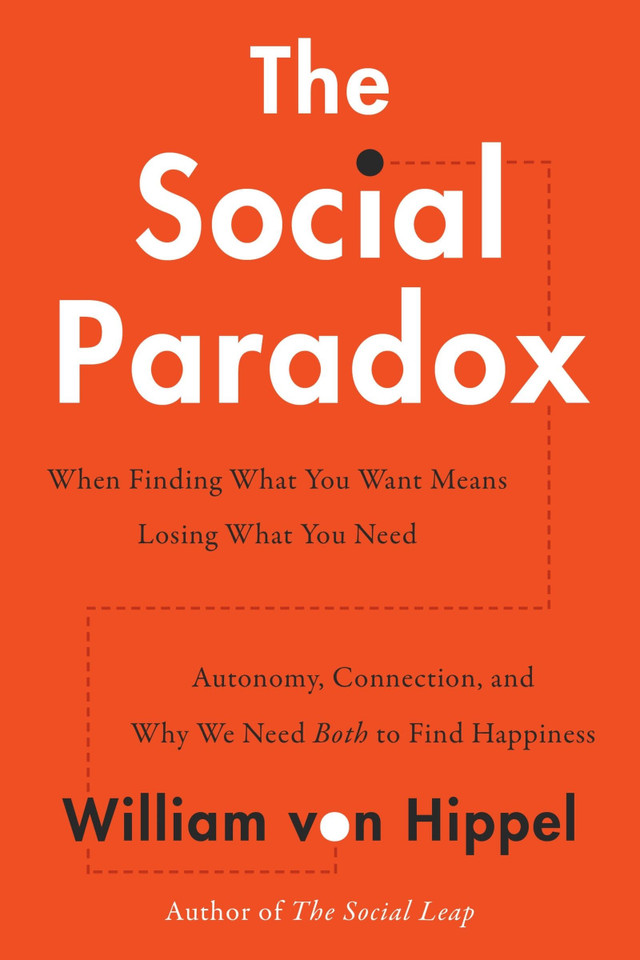 The Social Paradox: Autonomy, Connection, and Why We Need Both to Find Happiness book cover by William von Hippel
