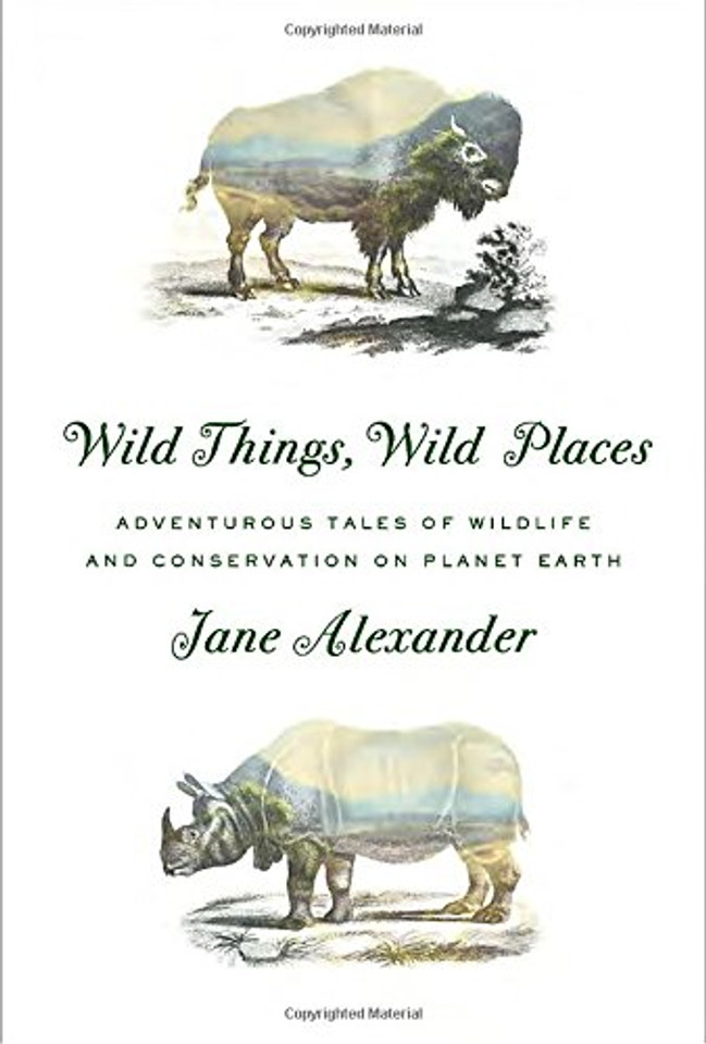 Wild Things, Wild Places: Adventurous Tales of Wildlife and Conservation on Planet Earth Cover