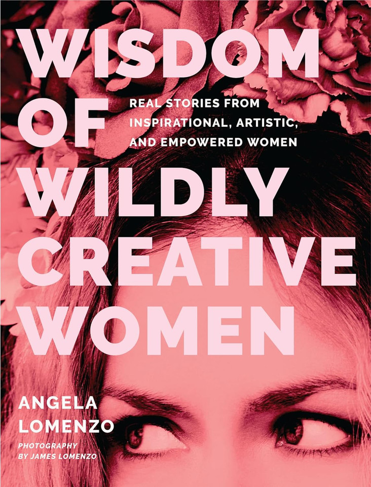 Wisdom of Wildly Creative Women: Real Stories from Inspirational, Artistic, and Empowered Women (True Life Stories, Beautiful Photography) Wisdom of Wildly Creative Women: Real Stories from Inspirational, Artistic, and Empowered Women (True Life Stories, Beautiful Photography)