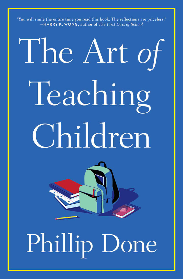 The Art of Teaching Children: All I Learned from a Lifetime in the Classroom book cover by Phillip Done