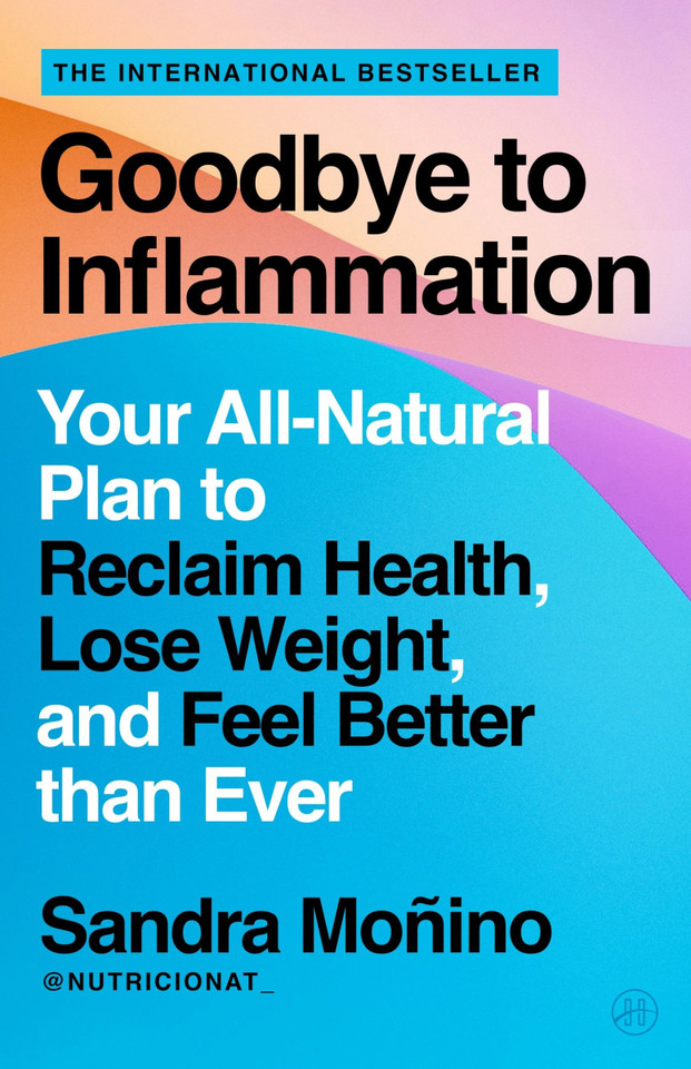 Goodbye to Inflammation: Your All-Natural Plan to Reclaim Health, Lose Weight, and Feel Better than Ever book cover by Sandra Monino