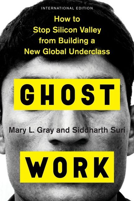 Ghost Work: How to Stop Silicon Valley from Building a New Global Underclass book cover by Mary L. Gray, Siddharth Suri