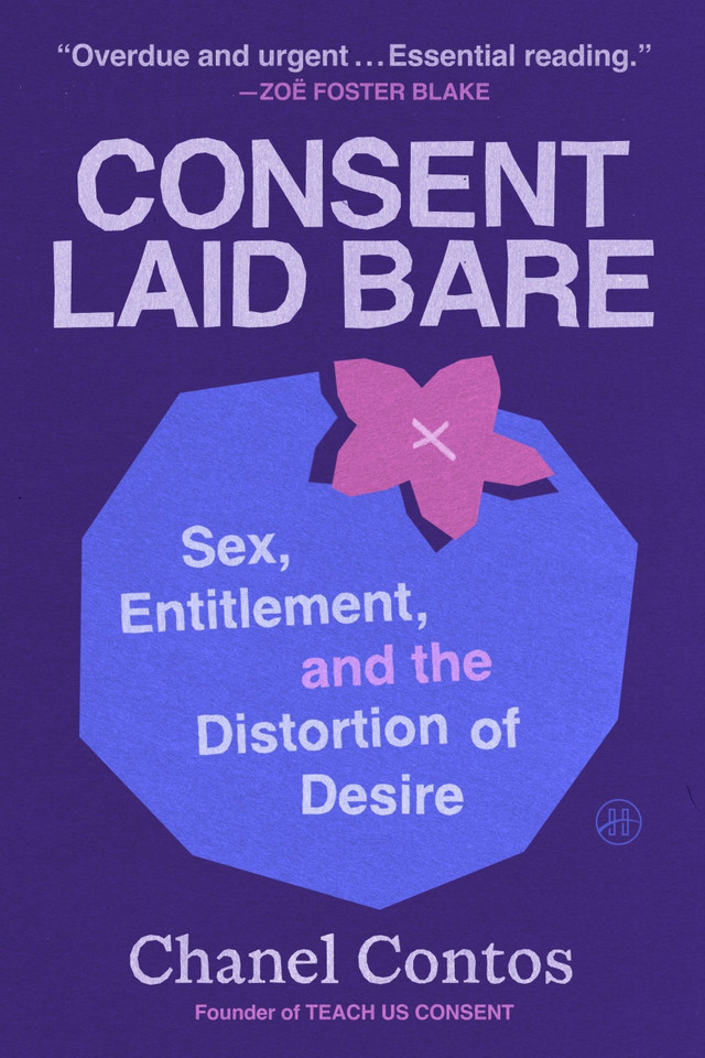Consent Laid Bare: Sex, Entitlement, and the Distortion of Desire book cover by Chanel Contos