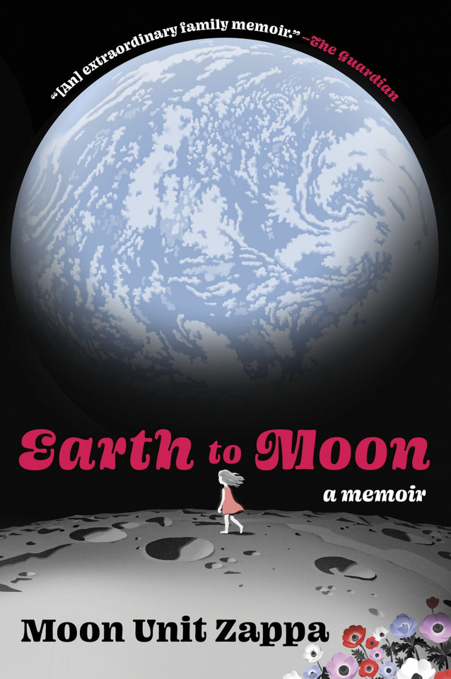 Earth to Moon: A Memoir book cover by Moon Unit Zappa