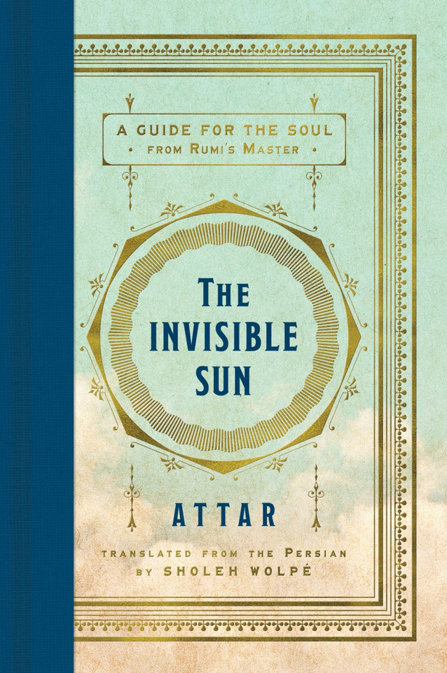 The Invisible Sun: A Guide for the Soul from Rumi’s Master book cover by Attar, Sholeh Wolpe