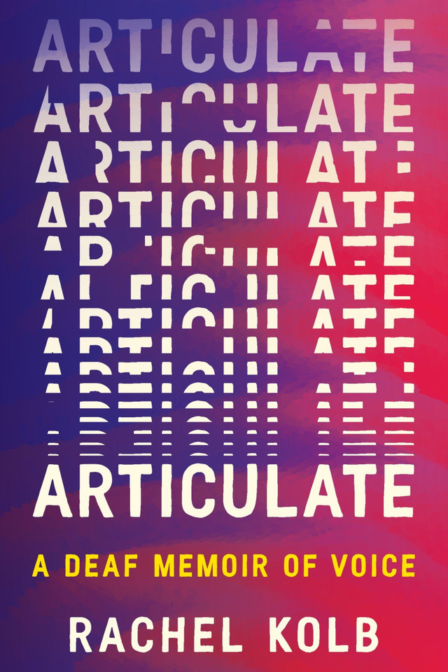 Articulate: A Deaf Memoir of Voice book cover by Rachel Kolb