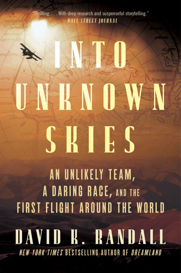 Into Unknown Skies: An Unlikely Team, a Daring Race, and the First Flight Around the World book cover by David K. Randall
