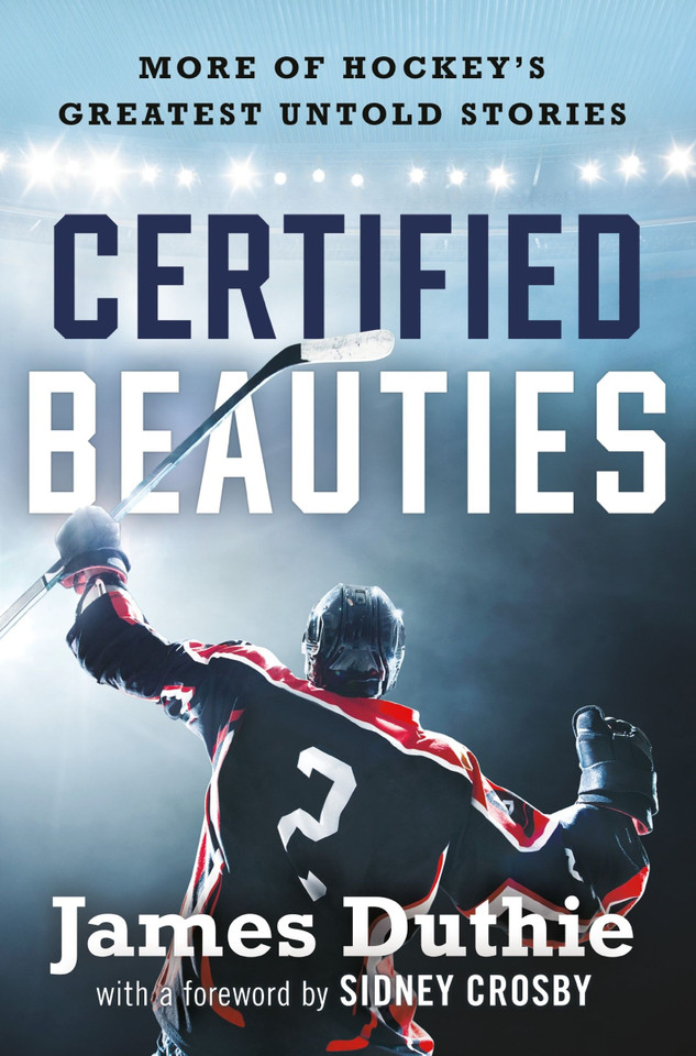 Certified Beauties: More of Hockey's Greatest Untold Stories book cover by James Duthie