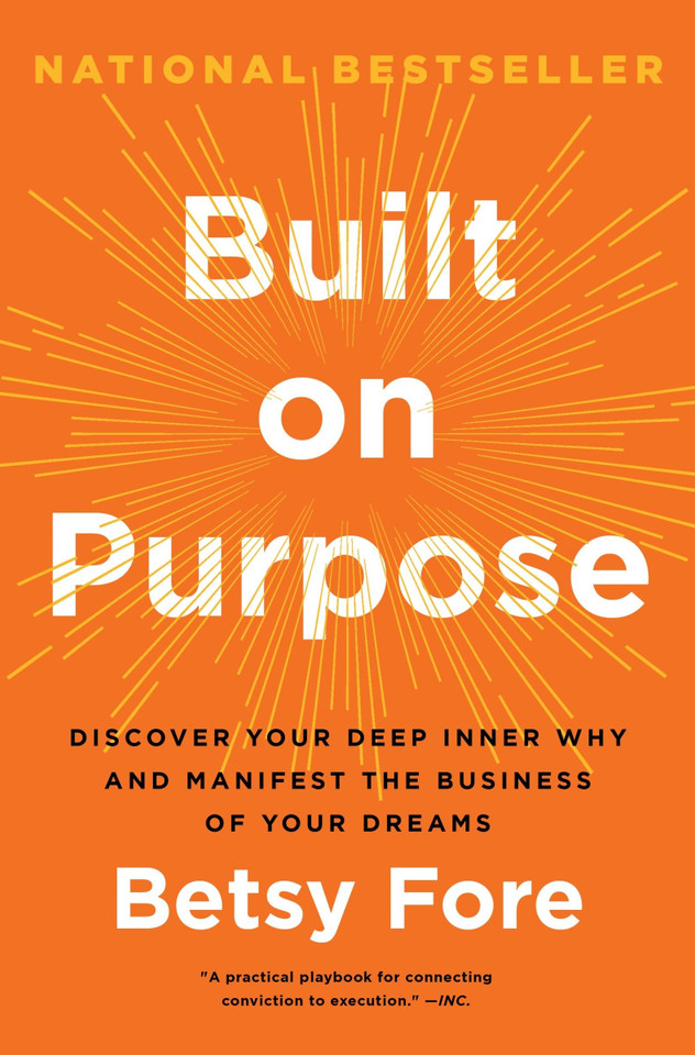 Built on Purpose: Discover Your Deep Inner Why and Manifest the Business of Your Dreams book cover by Betsy Fore