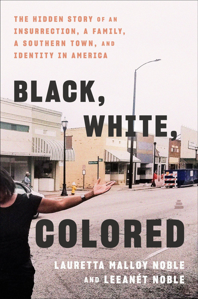 Black, White, Colored: The Hidden Story of an Insurrection, a Family, a Southern Town, and Identity in America [9780063352223]