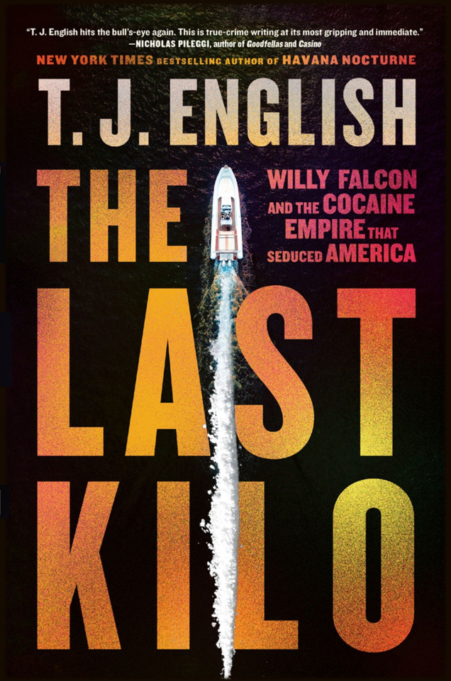 The Last Kilo: Willy Falcon and the Cocaine Empire That Seduced America [9780063265547]
