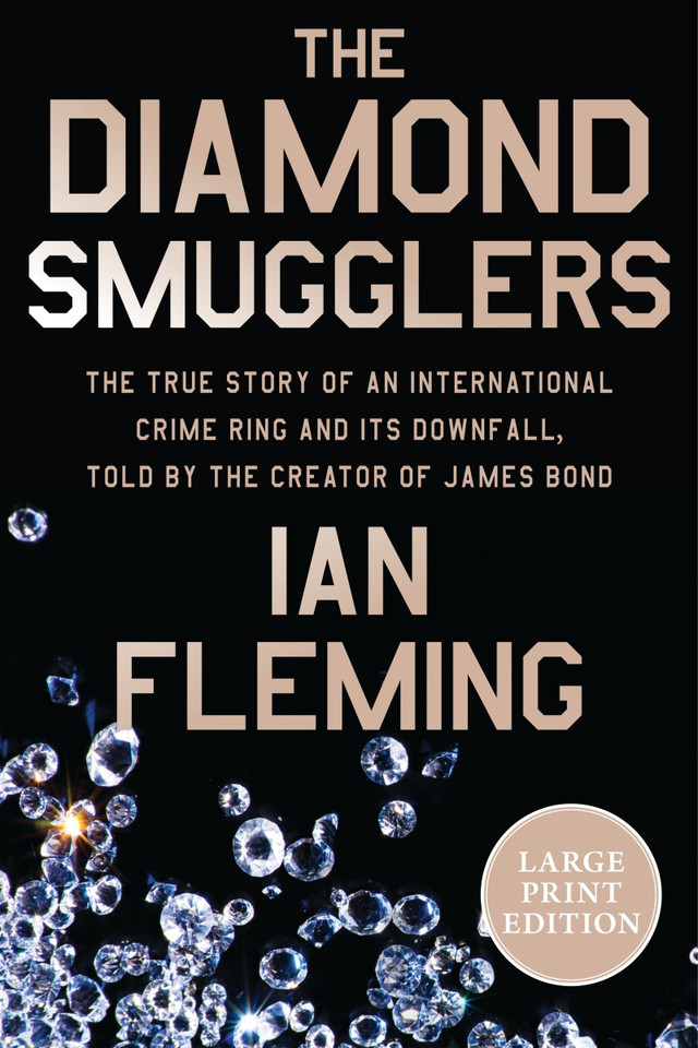 The Diamond Smugglers: The True Story of an International Crime Ring and Its Downfall, Told by the Creator of James Bond book cover by Ian Fleming